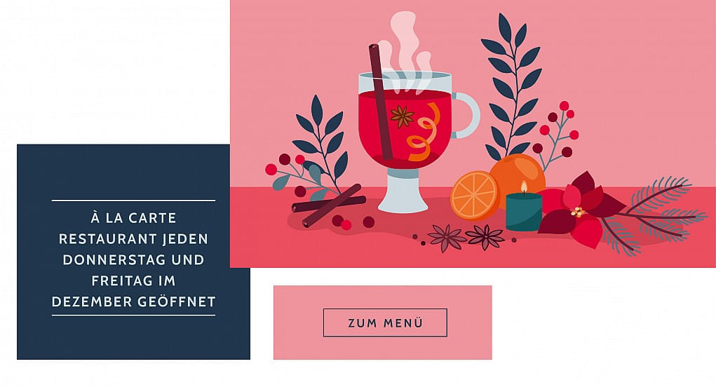 A la Carte Restaurant Öffnungszeiten: Jeden Donnerstag und Freitag im Dezember geöffnet